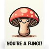 You're a Fungi Card