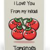 Love You From My Head Tomatoes Card