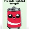 I'm Soda-lighted for You Card