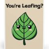 You’re Leafing? Card