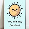 You Are My Sunshine Print