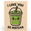 I Love You So Matcha Card