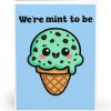 We’re Mint To Be Card