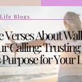 7 Bible Verses About Walking in Your Calling Trusting God's Purpose for Your Life