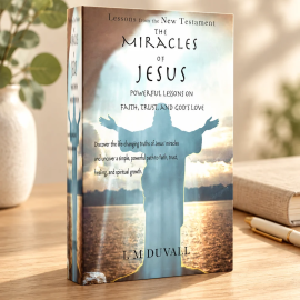 3D paperback of The Miracles of Jesus: Powerful Lessons on Faith, Trust, and God’s Love by L. M. Duvall displayed on a light-oak table.