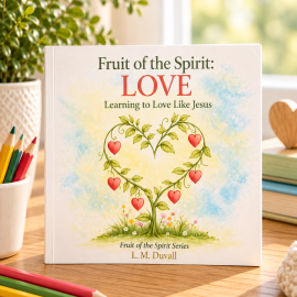 Fruit of the Spirit: LOVE – Learning to Love Like Jesus by L. M. Duvall, an 8.5 × 8.5-inch Christian children's faith activity book for ages 4–7, displayed on a light wooden tabletop with colored pencils, soft greenery, and warm natural lighting.