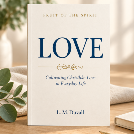 Fruit of the Spirit: LOVE adult Christian Bible study by L. M. Duvall, displayed on a light oak tabletop with soft natural lighting, cream fabric, and greenery. The book focuses on cultivating Christlike love in everyday life.